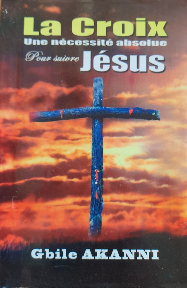 LA CROIX, une nécessité absolue pour suivre Jésus